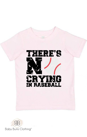 THERE’S NO CRYING IN BASEBALL  T-SHIRT - Baby Bums Clothing 