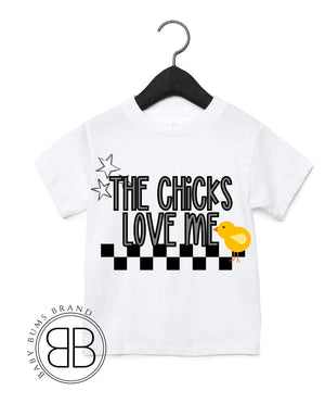 THE CHICKS LOVE ME T-SHIRT - Baby Bums Clothing 