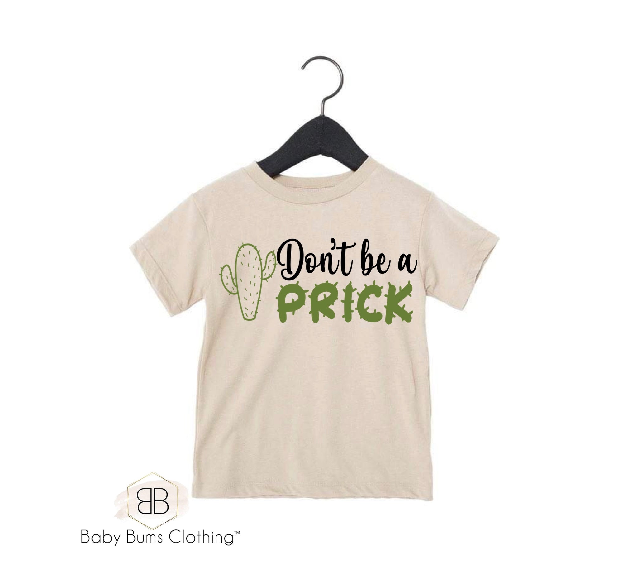 DONT BE A PRICK T-SHIRT - Baby Bums Clothing 